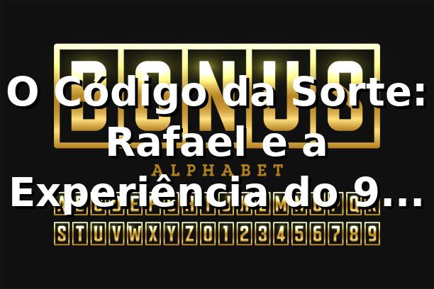 O Código da Sorte: Rafael e a Experiência do 9 game Login 🎰